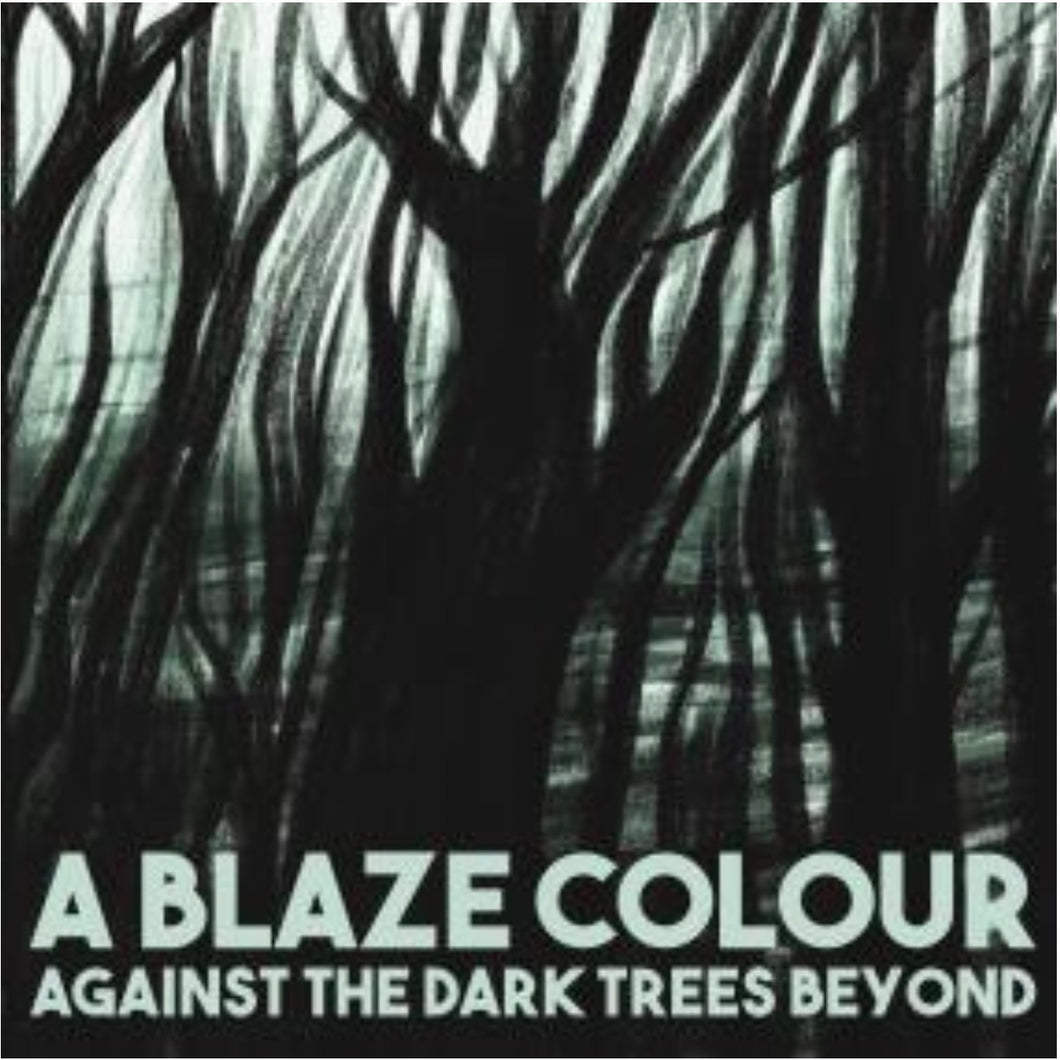 A Blaze Colour - Against The Dark Trees Beyond LP
